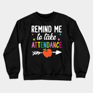 Remind Me To Take Attendance Crewneck Sweatshirt